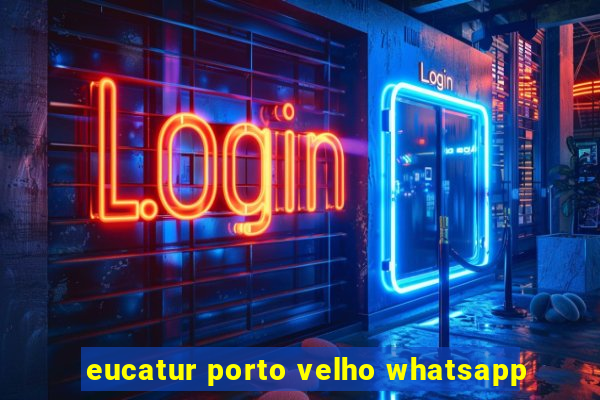 eucatur porto velho whatsapp